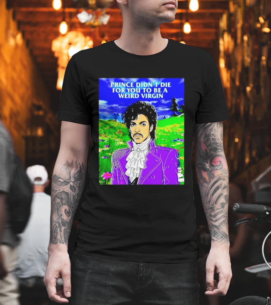 Prince Didn't Die For You To Be A Weird Virgin Cartoon Style Purple Coat T-Shirt
