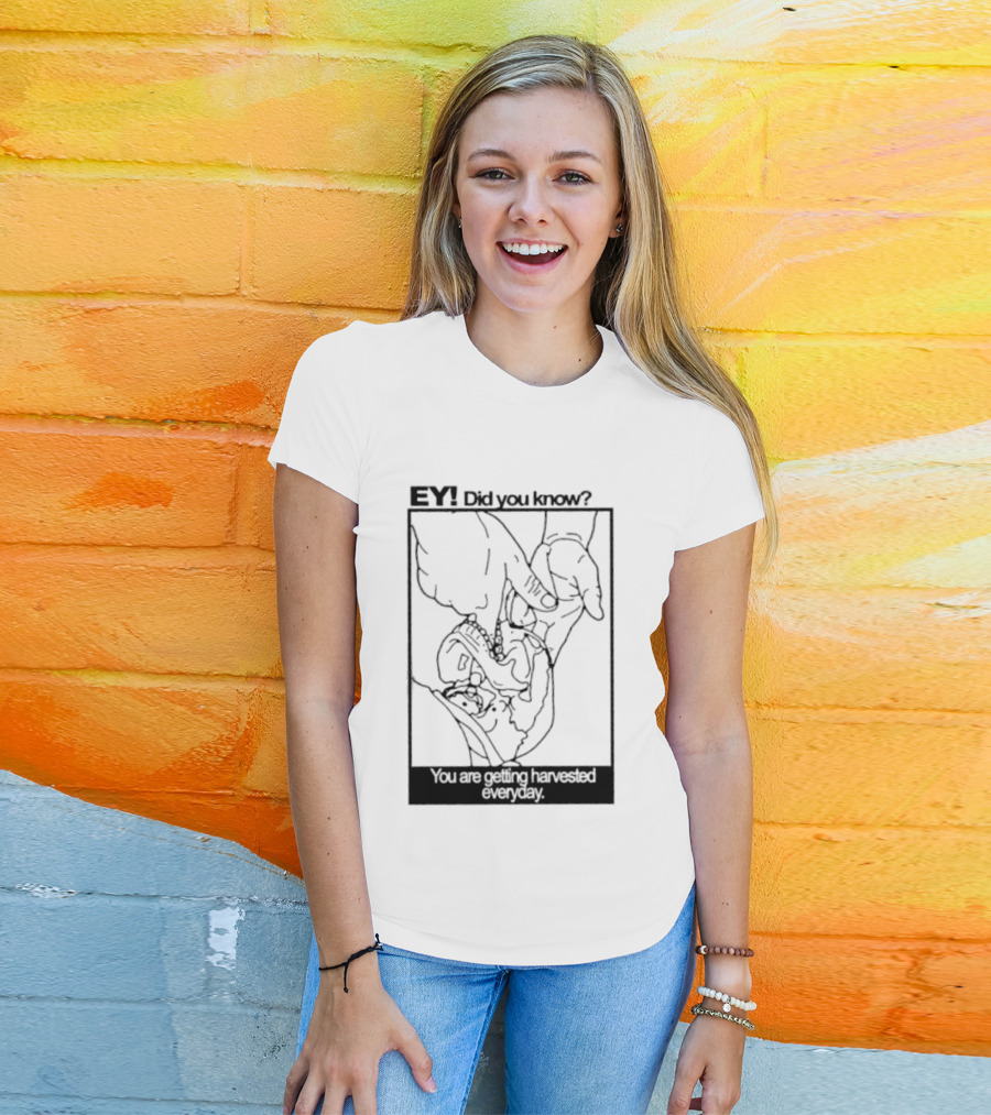 EY Did You Know You Are Getting Harvested Everyday Sketch Hands And Face T-Shirt
