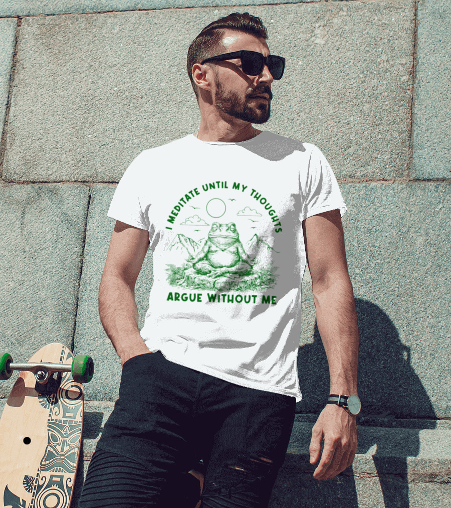I Meditate Until My Thoughts Argue Without Me Frog Zen Nature Scene T-Shirt