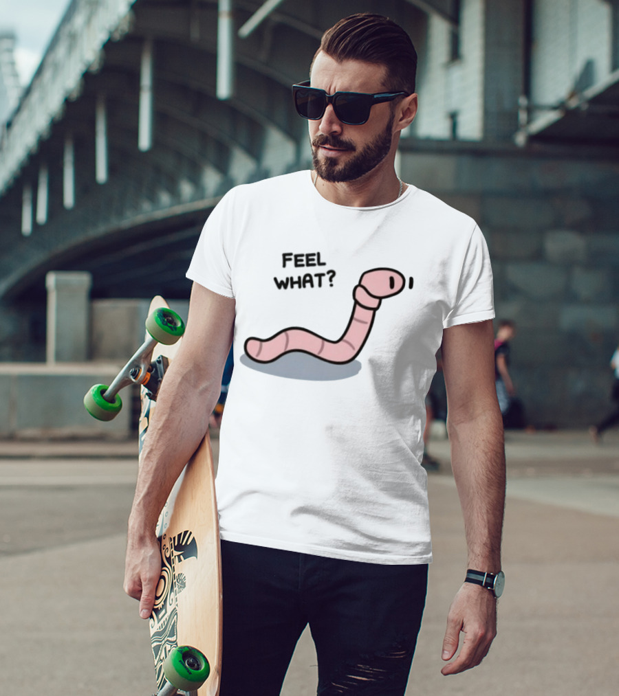 Feel What Earthworm Worm Playful Cartoon Vibe T-Shirt