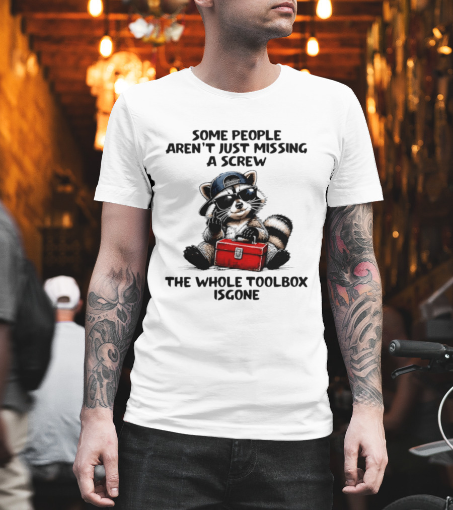 Some People Aren't Just Missing A Screw Raccoon The Whole Toolbox Is Gone T-Shirt