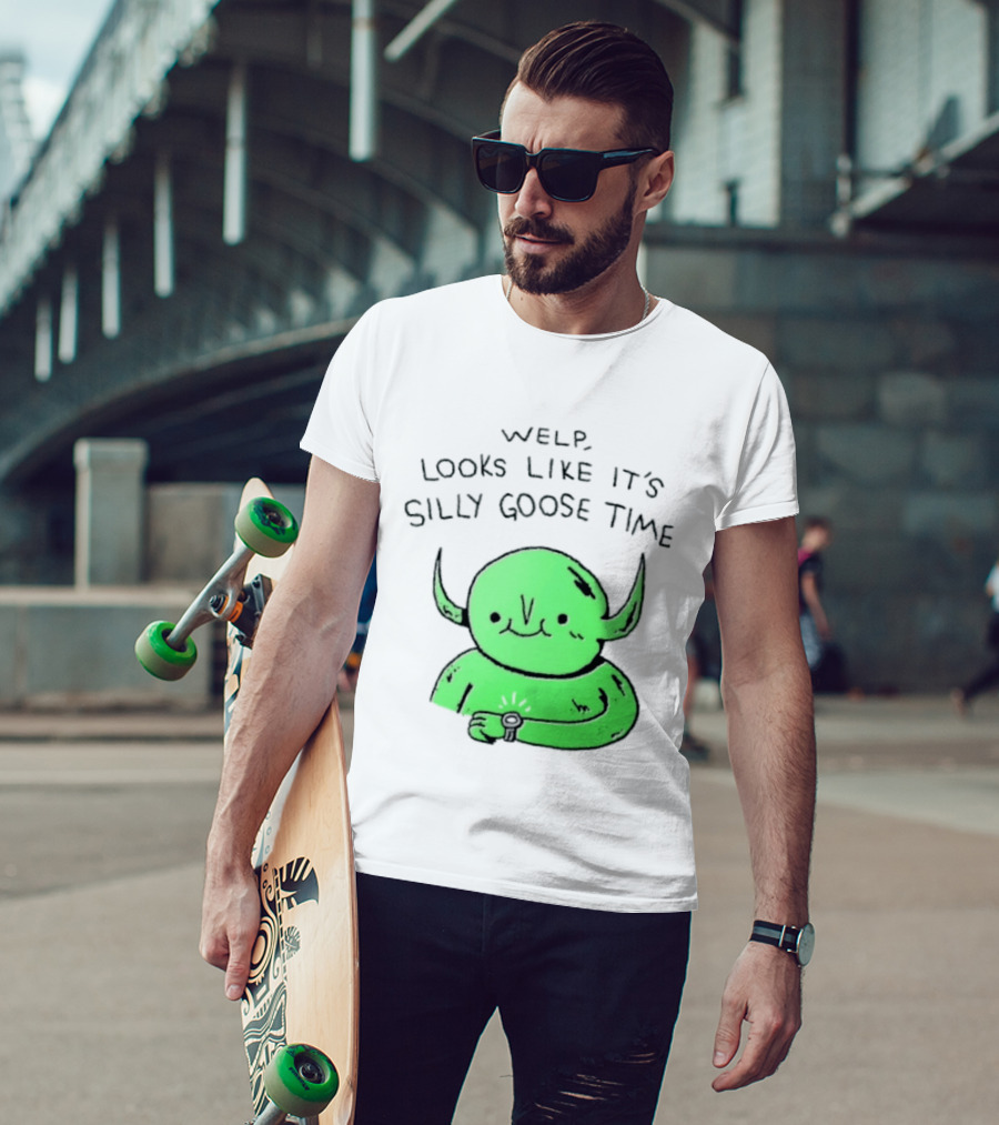 Welp Looks Like It's Silly Goose Time Green Goblin Monster T-Shirt