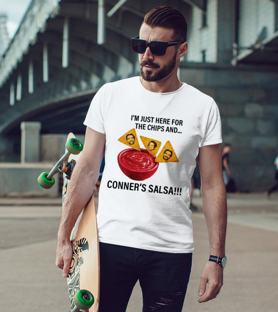 I'm Just Here For The Chips And Conner's Salsa Fun Novelty Phrase T-Shirt