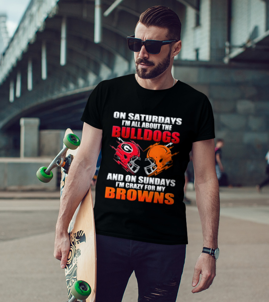 On Saturdays I'm All About The Bulldogs And On Sundays I'm Crazy For My Browns Helmets Football T-Shirt