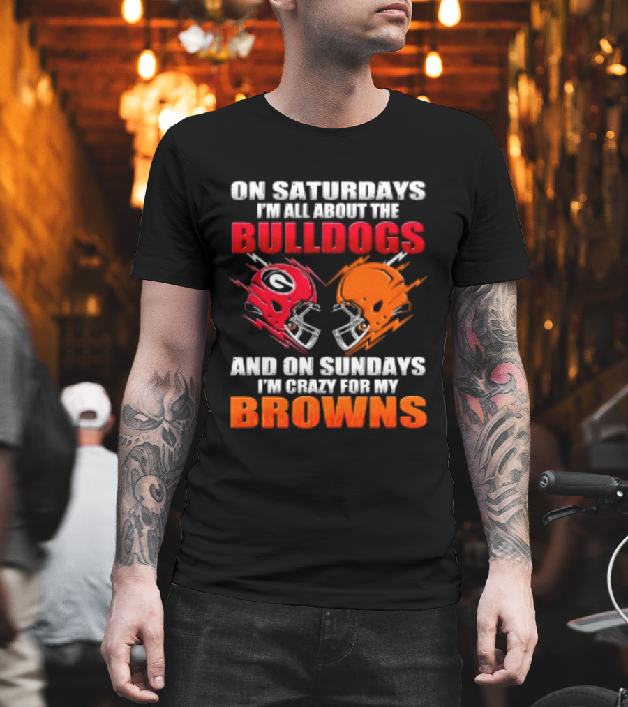 On Saturdays I'm All About The Bulldogs And On Sundays I'm Crazy For My Browns Helmets Football T-Shirt