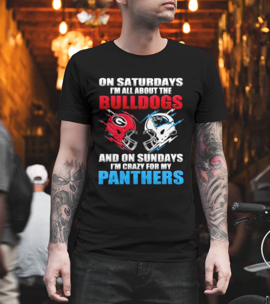 On Saturdays I'm All About The Bulldogs Helmet And On Sundays I'm Crazy For My Panthers Football T-Shirt