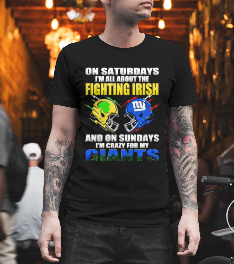 On Saturdays I'm All About The Fighting Irish And On Sundays I'm Crazy For My Giants Helmet T-Shirt