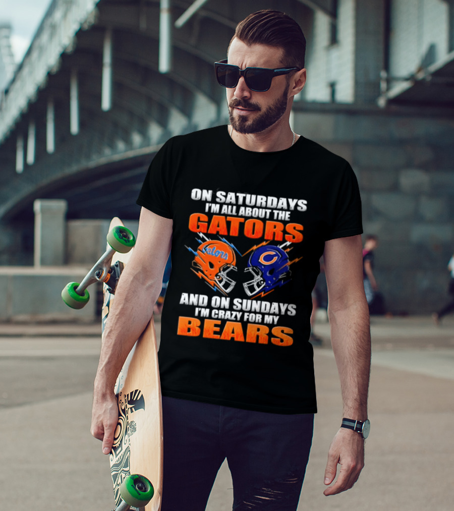 On Saturdays I'm All About The Gators And On Sundays I'm Crazy For My Bears T-Shirt