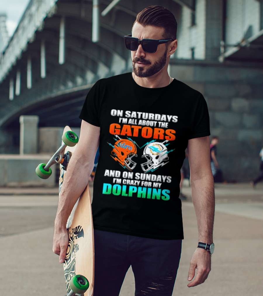 On Saturdays I'm All About The Gators Helmet And On Sundays I'm Crazy For My Dolphins Football T-Shirt