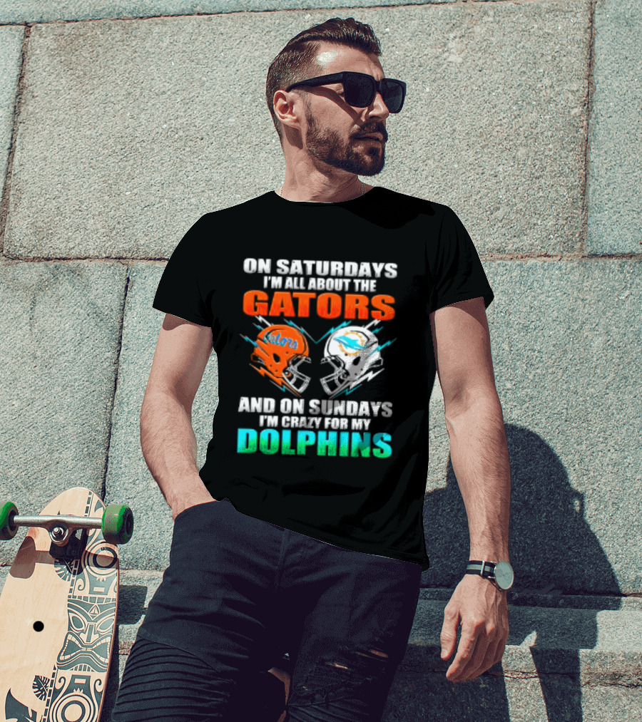 On Saturdays I'm All About The Gators Helmet And On Sundays I'm Crazy For My Dolphins Football T-Shirt