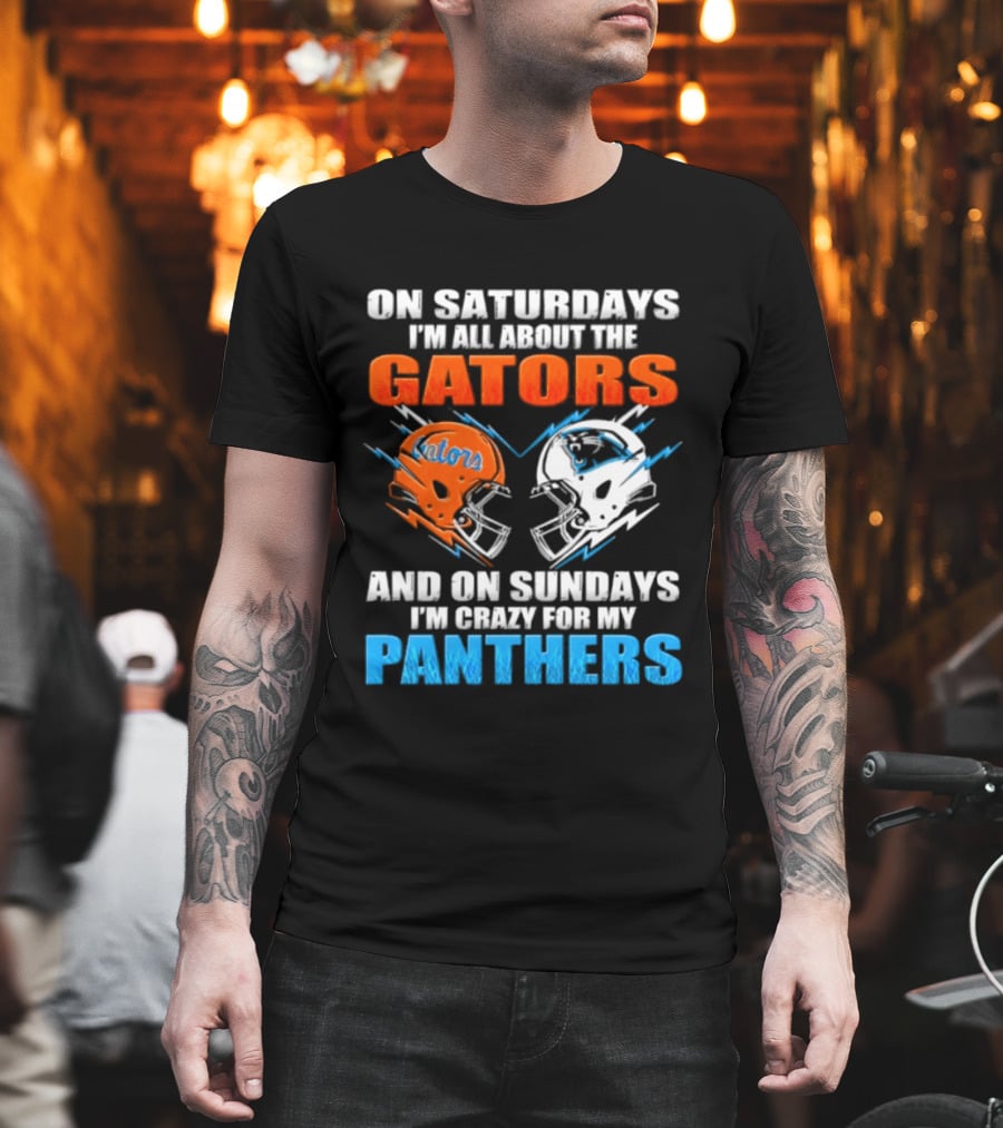 On Saturdays I'm All About The Gators And On Sundays I'm Crazy For My Panthers Helmet Football T-Shirt