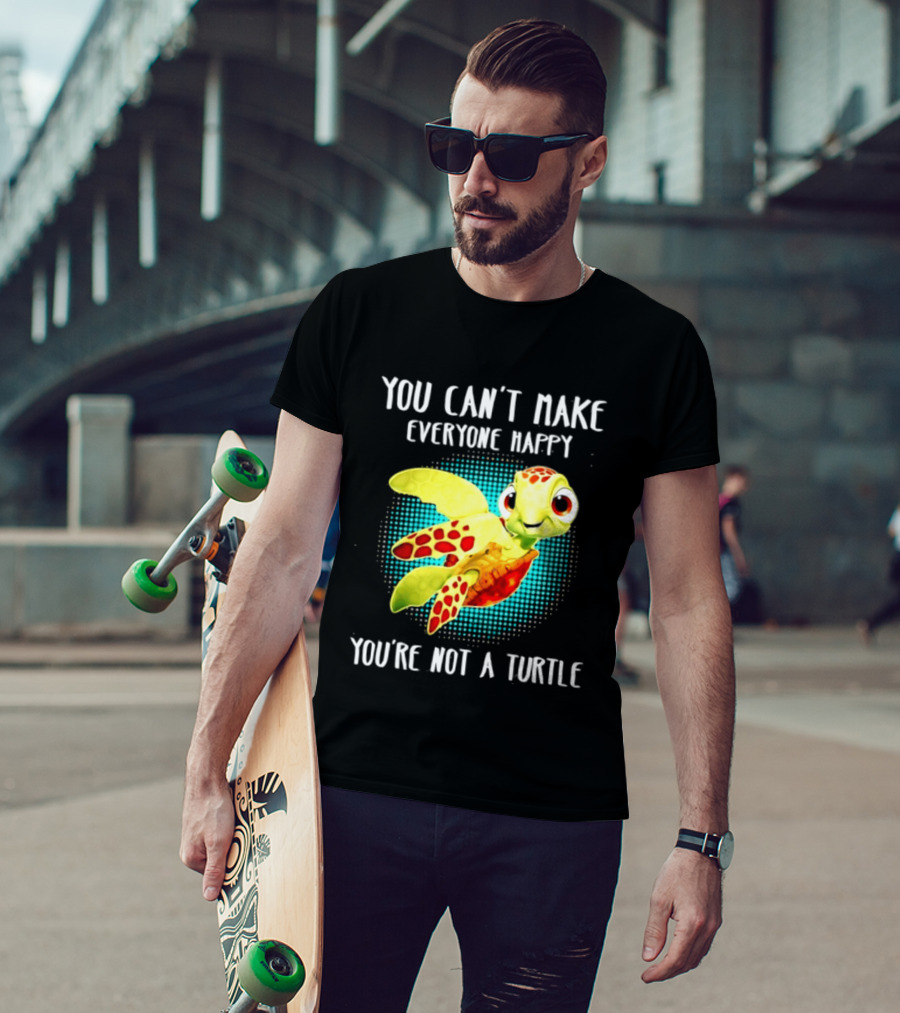 You Can't Make Everyone Happy You're Not A Turtle Cute Cartoon Turtle T-Shirt