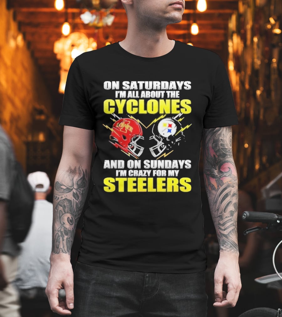 On Saturdays I'm All About The Cyclones Iowa State And On Sundays I'm Crazy For My Steelers Football Helmet T-Shirt