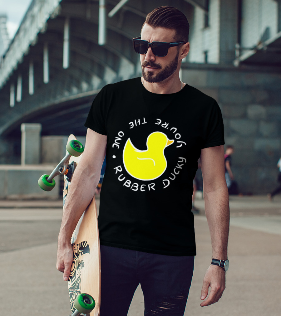 You're The One Rubber Ducky Bath Toy Duck T-Shirt
