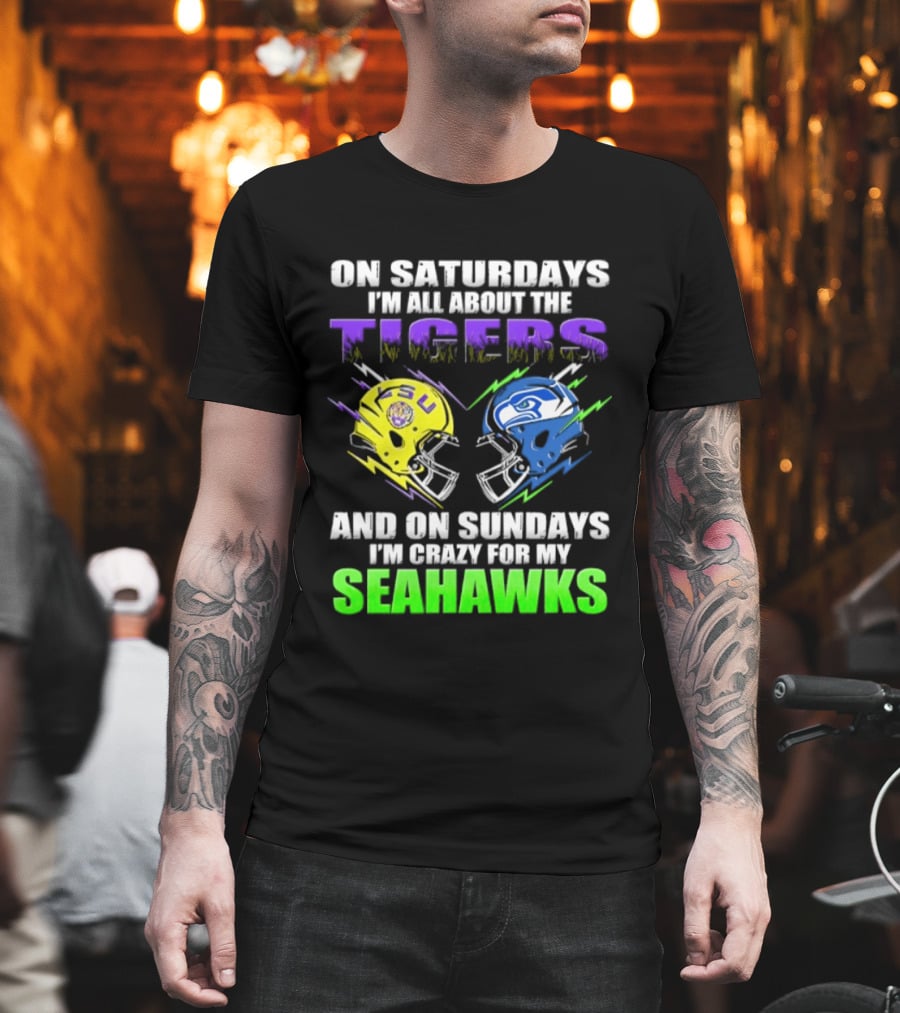 On Saturdays I'm All About The Tigers And On Sundays I'm Crazy For My Seahawks T-Shirt