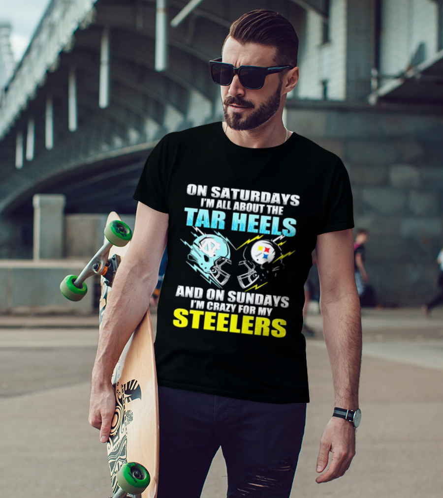 On Saturdays I'm All About The Tar Heels And On Sundays I'm Crazy For My Steelers T-Shirt