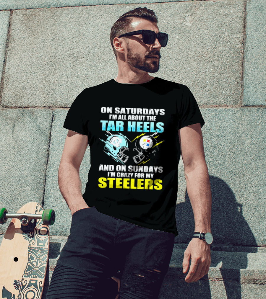 On Saturdays I'm All About The Tar Heels And On Sundays I'm Crazy For My Steelers T-Shirt