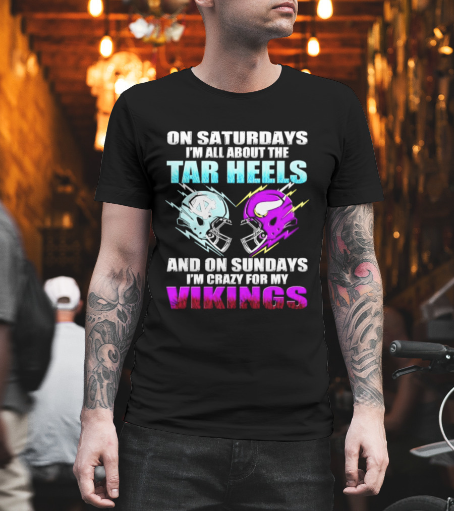 On Saturdays I'm All About The Tar Heels Helmet Sundays Crazy For My Vikings Helmet T-Shirt
