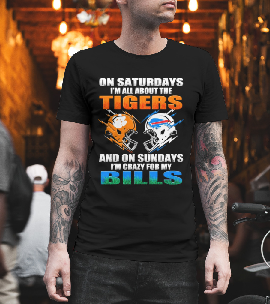 On Saturdays I'm All About The Tigers And On Sundays I'm Crazy For My Bills T-Shirt