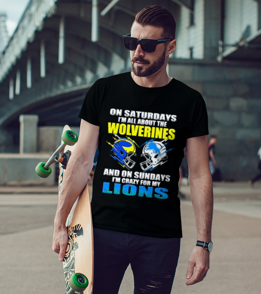 On Saturdays I'm All About The Wolverines Helmet And On Sundays I'm Crazy For My Lions Helmet Football T-Shirt