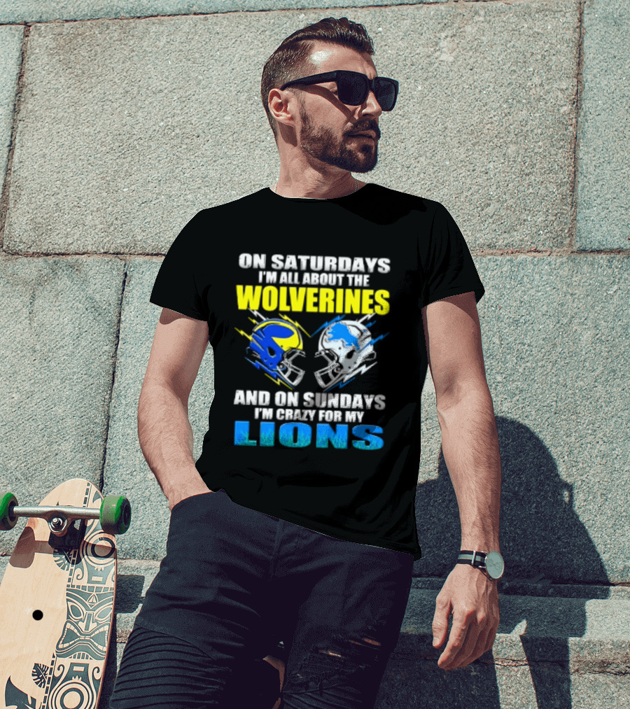 On Saturdays I'm All About The Wolverines Helmet And On Sundays I'm Crazy For My Lions Helmet Football T-Shirt