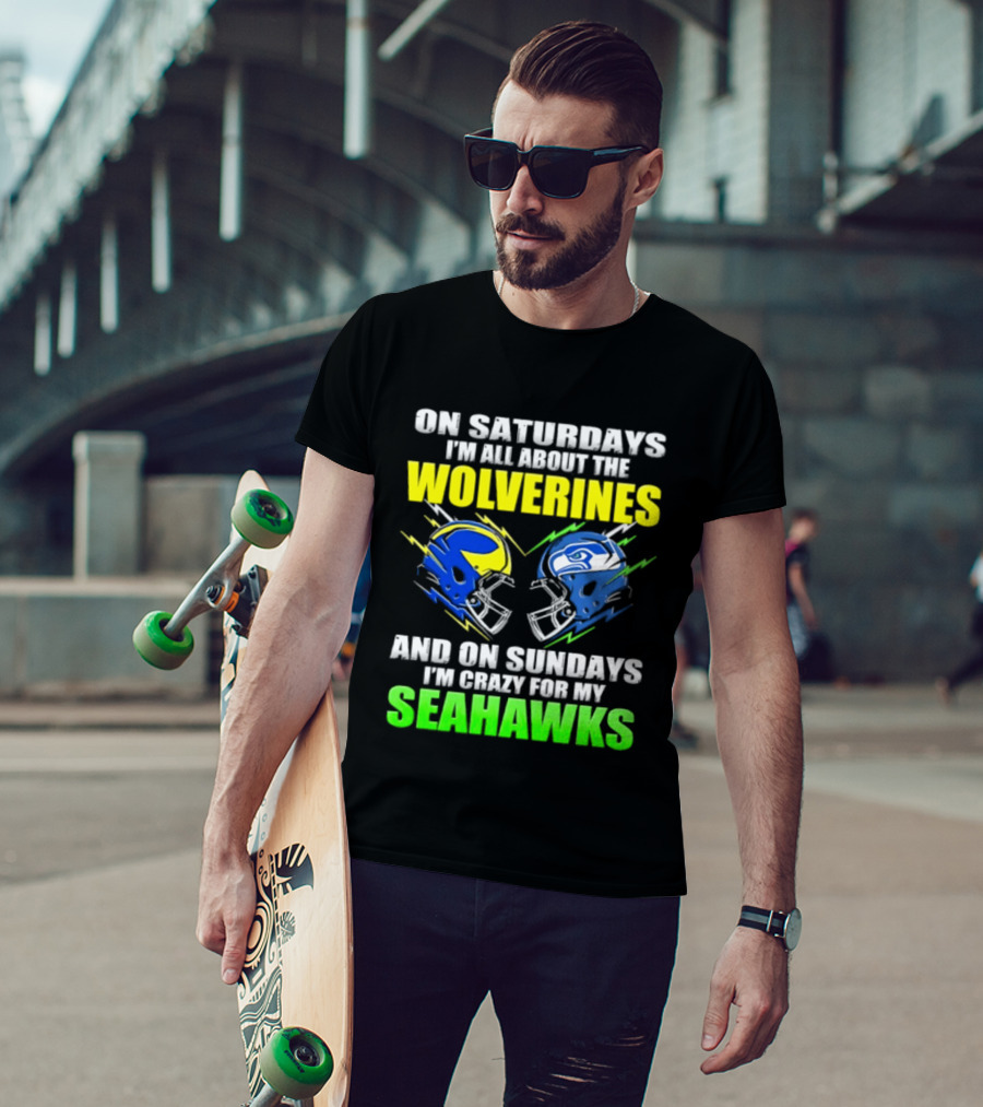 On Saturdays I'm All About The Wolverines And On Sundays I'm Crazy For My Seahawks T-Shirt