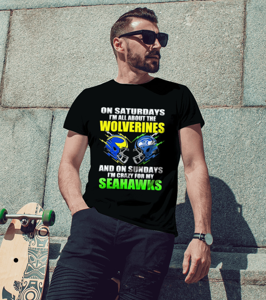 On Saturdays I'm All About The Wolverines And On Sundays I'm Crazy For My Seahawks T-Shirt