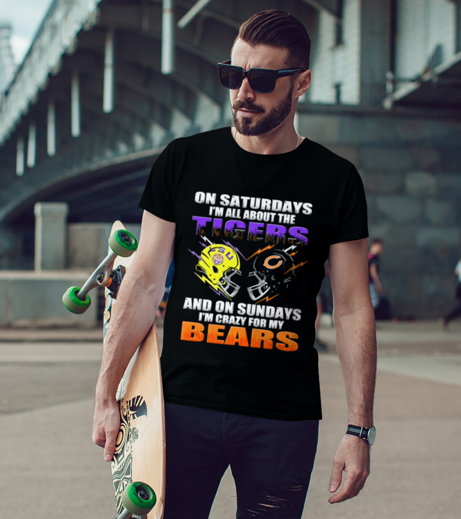 On Saturdays I'm All About The LSU Tigers And On Sundays I'm Crazy For My Chicago Bears T-Shirt