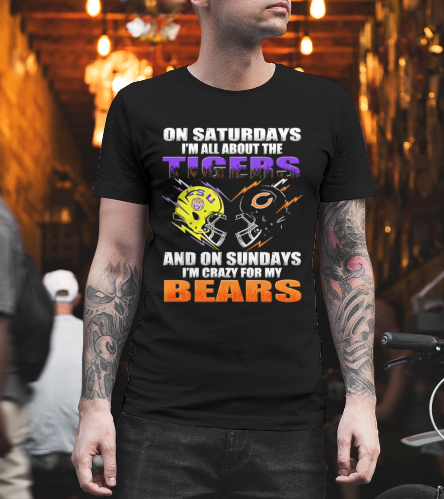 On Saturdays I'm All About The LSU Tigers And On Sundays I'm Crazy For My Chicago Bears T-Shirt