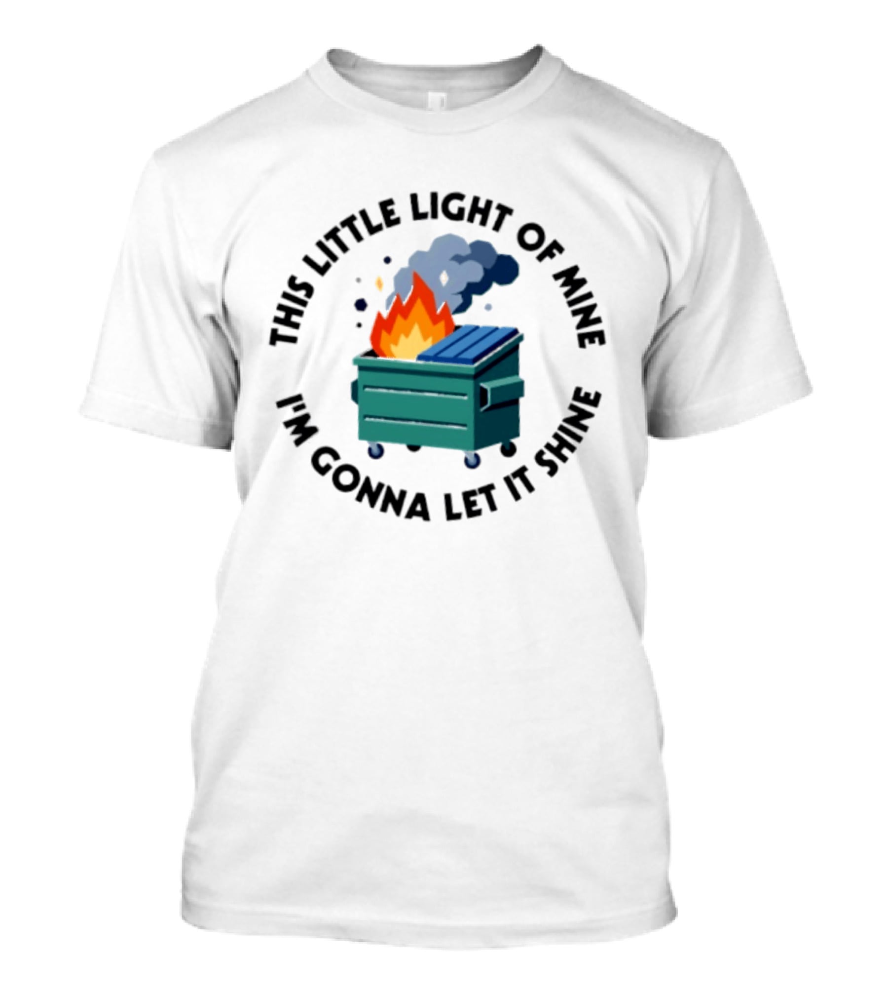 This Little Light Of Mine I'm Gonna Let It Shine Dumpster Fire T-Shirt