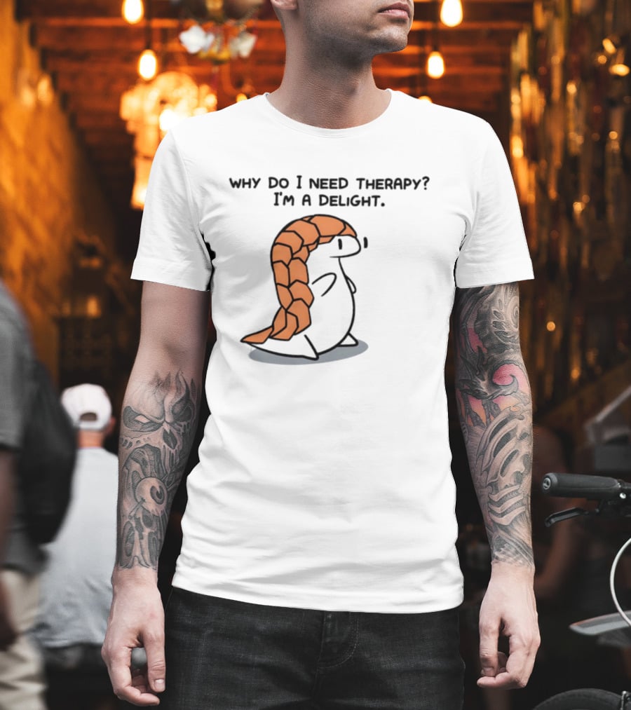 Why Do I Need Therapy I'm A Delight Cute Pangolin Cartoon T-Shirt