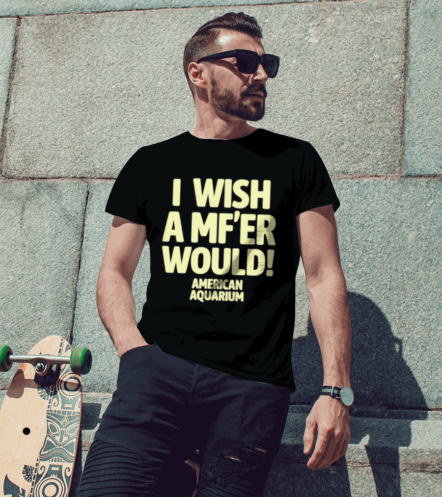 American Aquarium I Wish A MF'er Would T-Shirt
