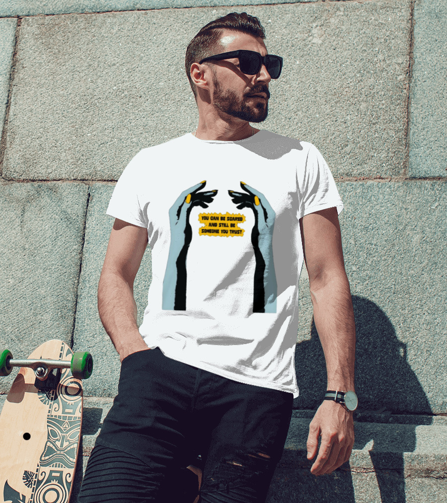 Hands You Can Be Scared And Still Be Someone You Trust T-Shirt