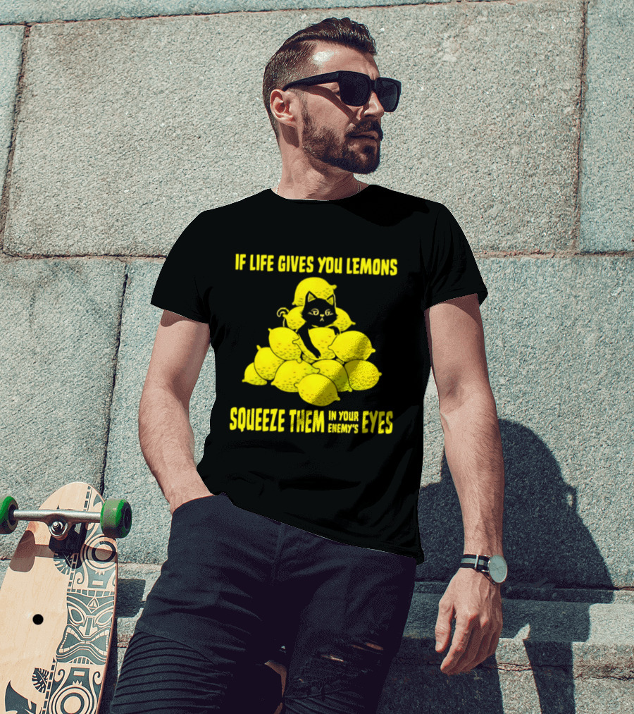 Cat If Life Gives You Lemons Squeeze Them In Your Enemy's Eyes T-Shirt