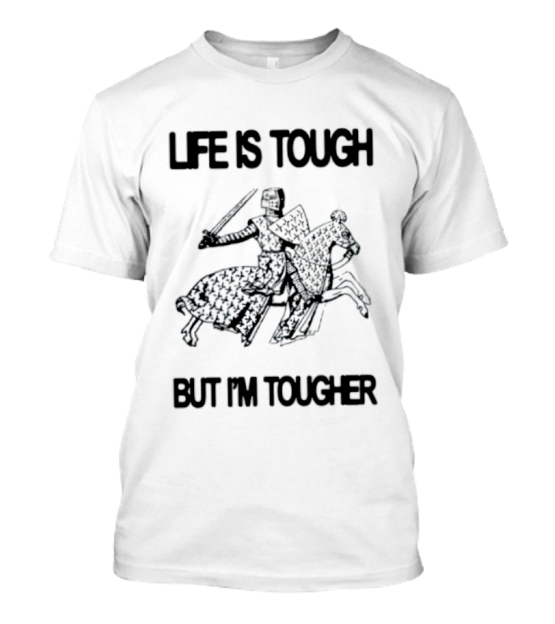 Life Is Tough But I'm Tougher Medieval Knight Rider T-Shirt