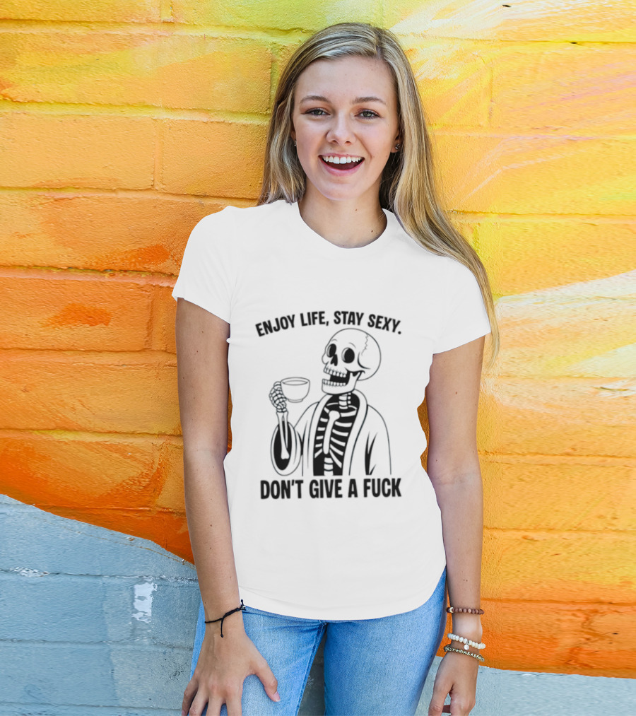 Enjoy Life Stay Sexy Skeleton Coffee Don't Give A Fuck T-Shirt