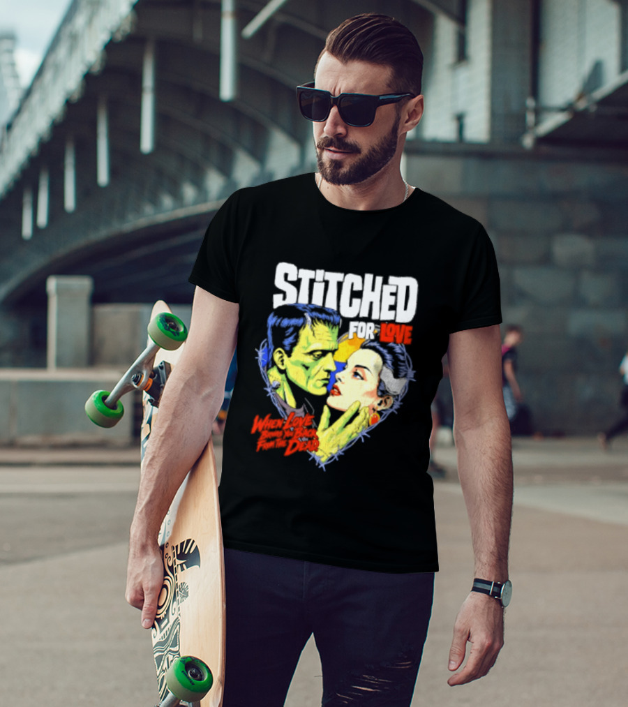 Stitched For Love Frankenstein's And His Bride When Love Brings You Back From The Dead T-Shirt