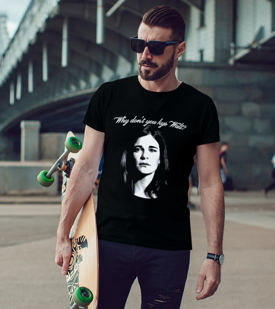 Why Don't You Kys Walt Marie Schrader T-Shirt