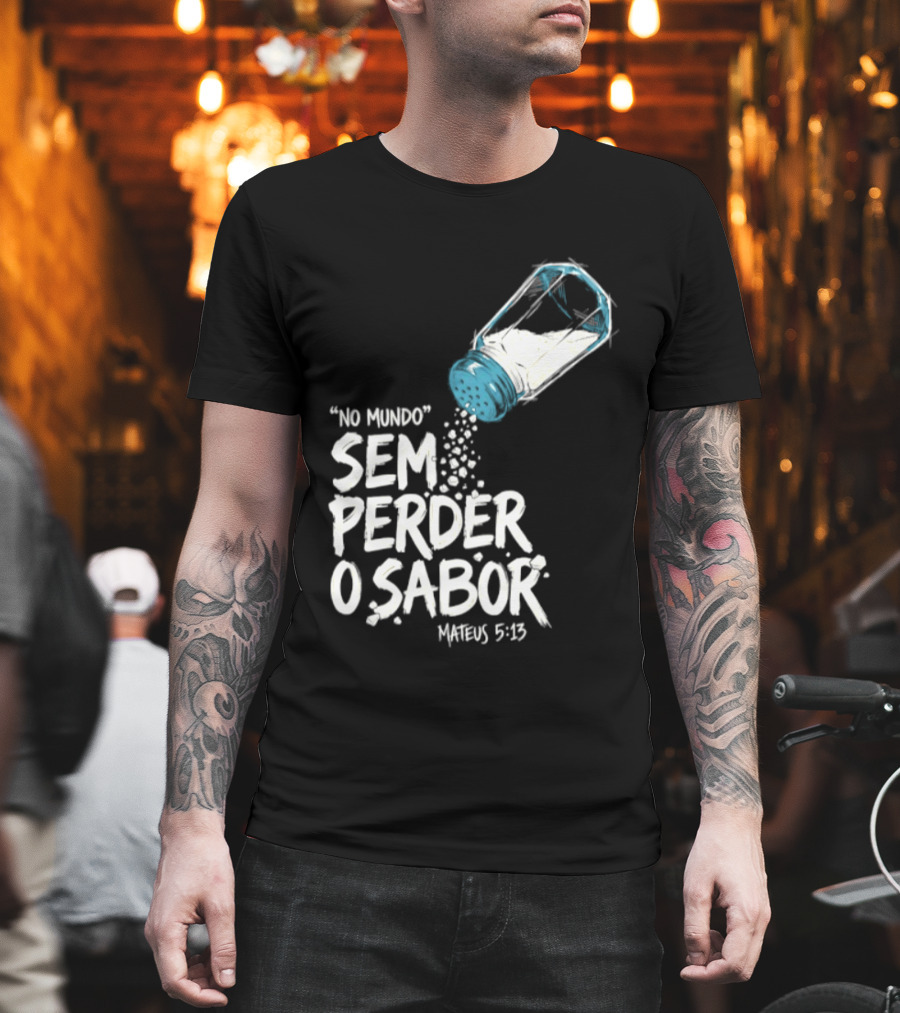 Saltar No Mundo Sem Perder O Sabor Mateus 5 13 T-Shirt