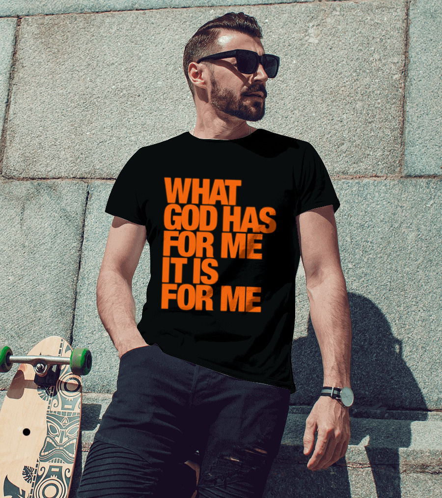 What God Has For Me It Is For Me Christian Faith Assurance T-Shirt