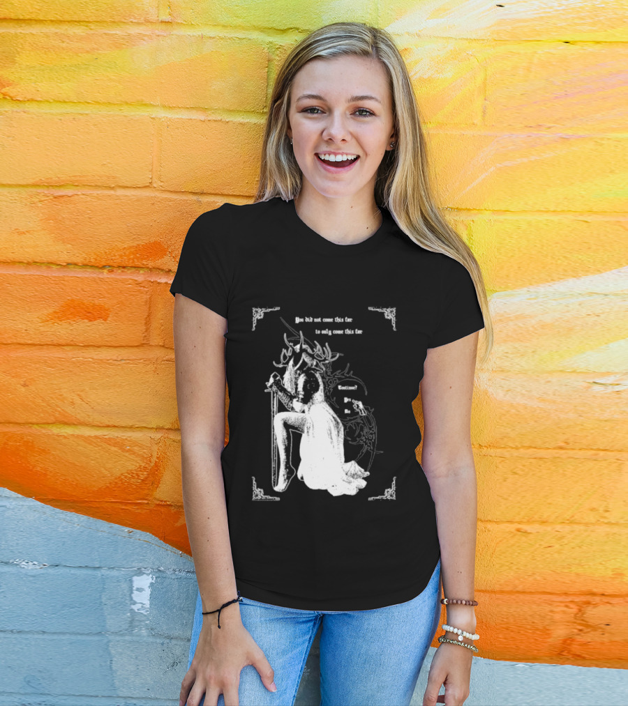 You Did Not Come This Far To Only Come This Far Continue Yes No T-Shirt