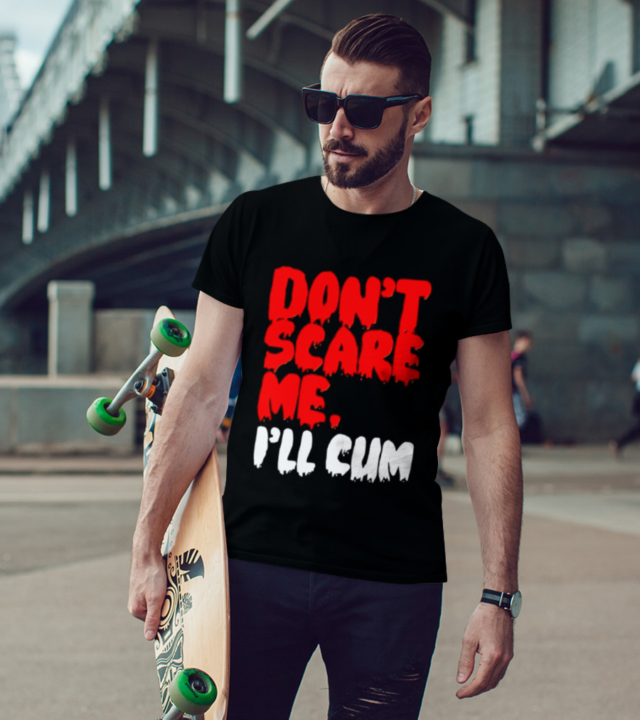Don't Scare Me I'll Cum Bold Halloween Humor T-Shirt