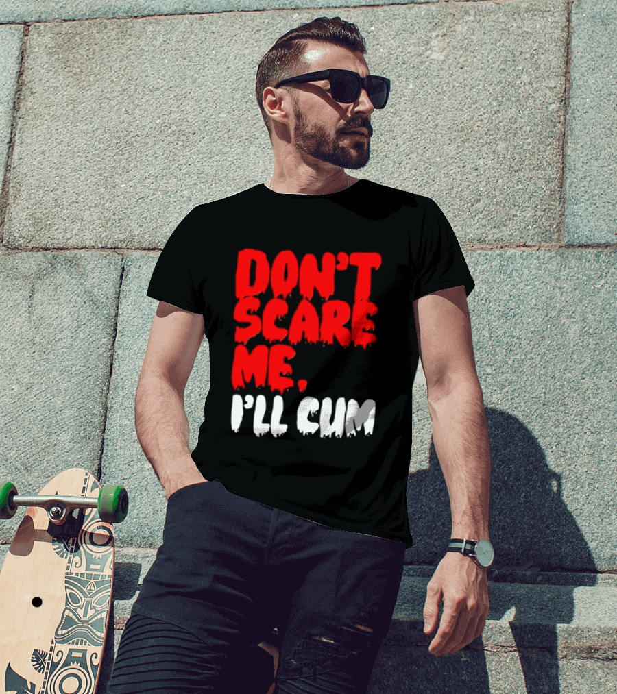 Don't Scare Me I'll Cum Bold Halloween Humor T-Shirt