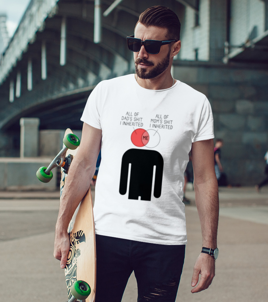 All Of Dad's Shit And Mom's Shit I Inherited Me Venn Diagram Humor T-Shirt