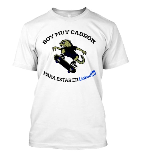 Soy Muy Cabron Para Estar En LinkedIn Skater Iguana With Sunglasses T-Shirt