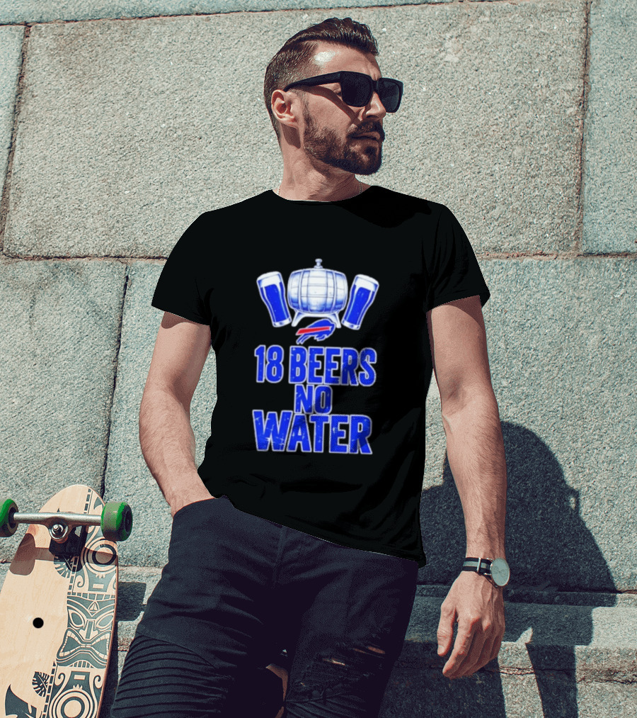 18 Beers No Water Buffalo Bills Football Beer Keg Fan T-Shirt