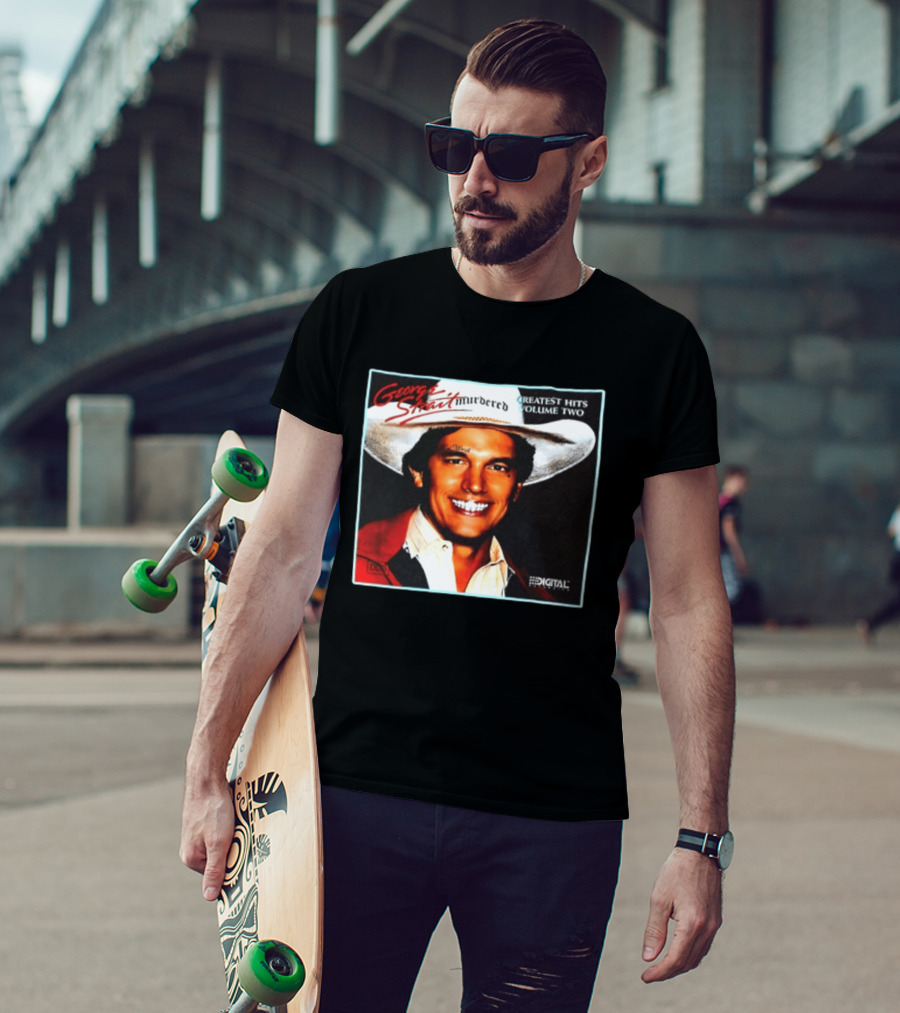 George Strait Hurdered Greatest Hits Volume Two Does Fort Worth Ever Cross Your Mind Digital T-Shirt