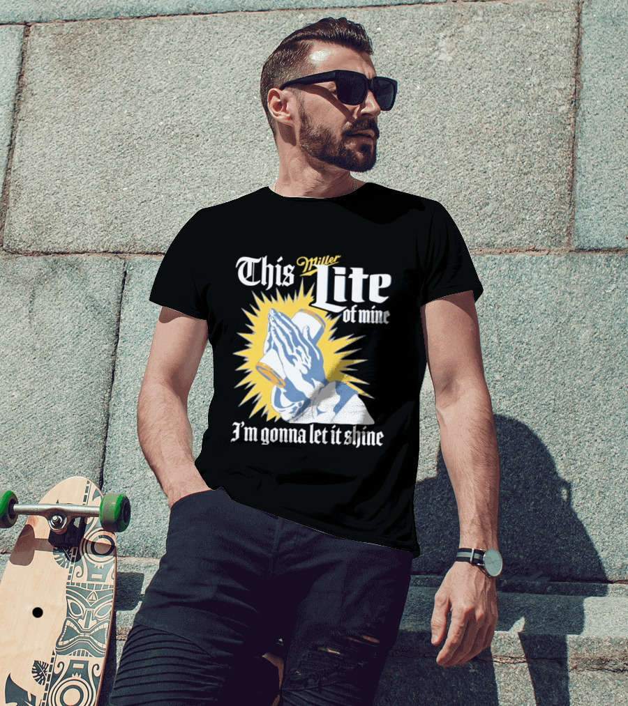 This Miller Lite Of Mine I'm Gonna Let It Shine Praying Hands Beer Can Sunburst T-Shirt