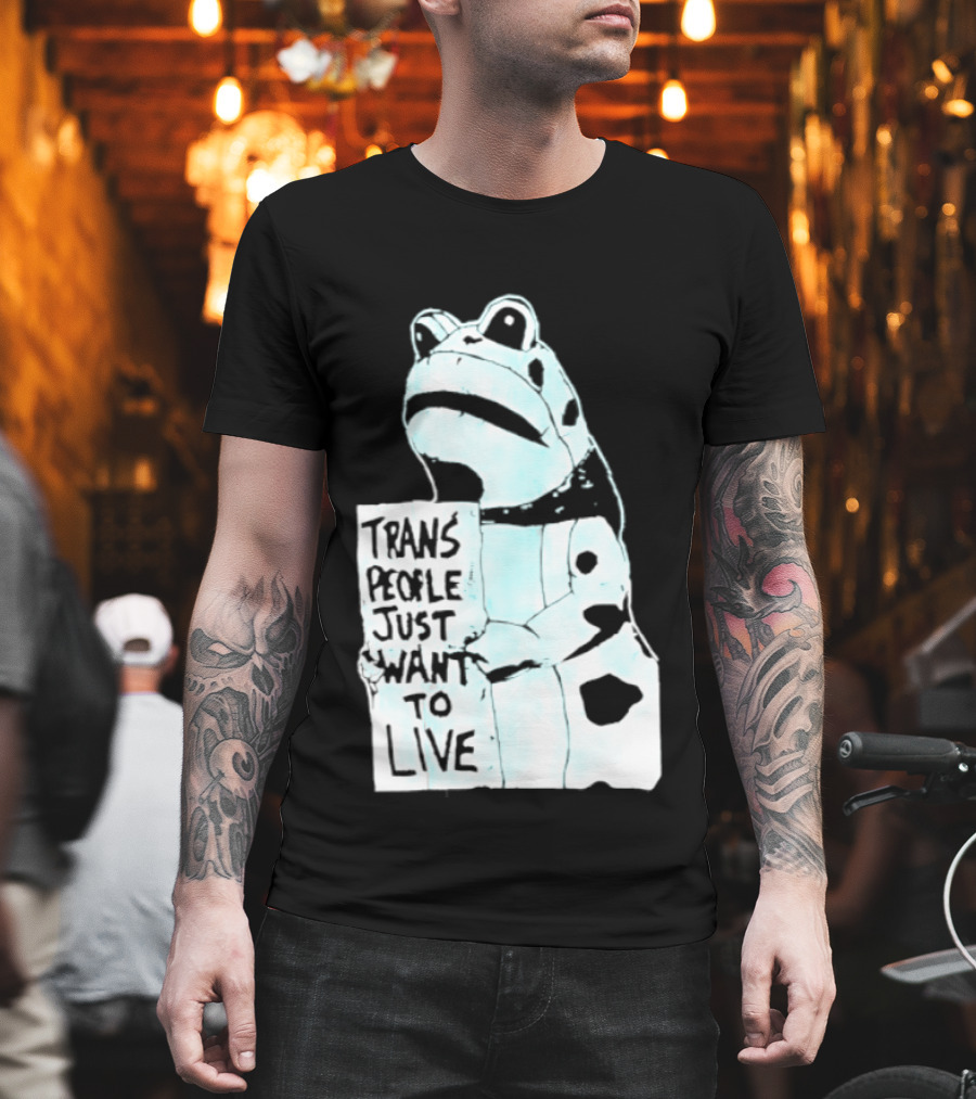 Trans People Just Want To Live Frog Transgender Rights T-Shirt
