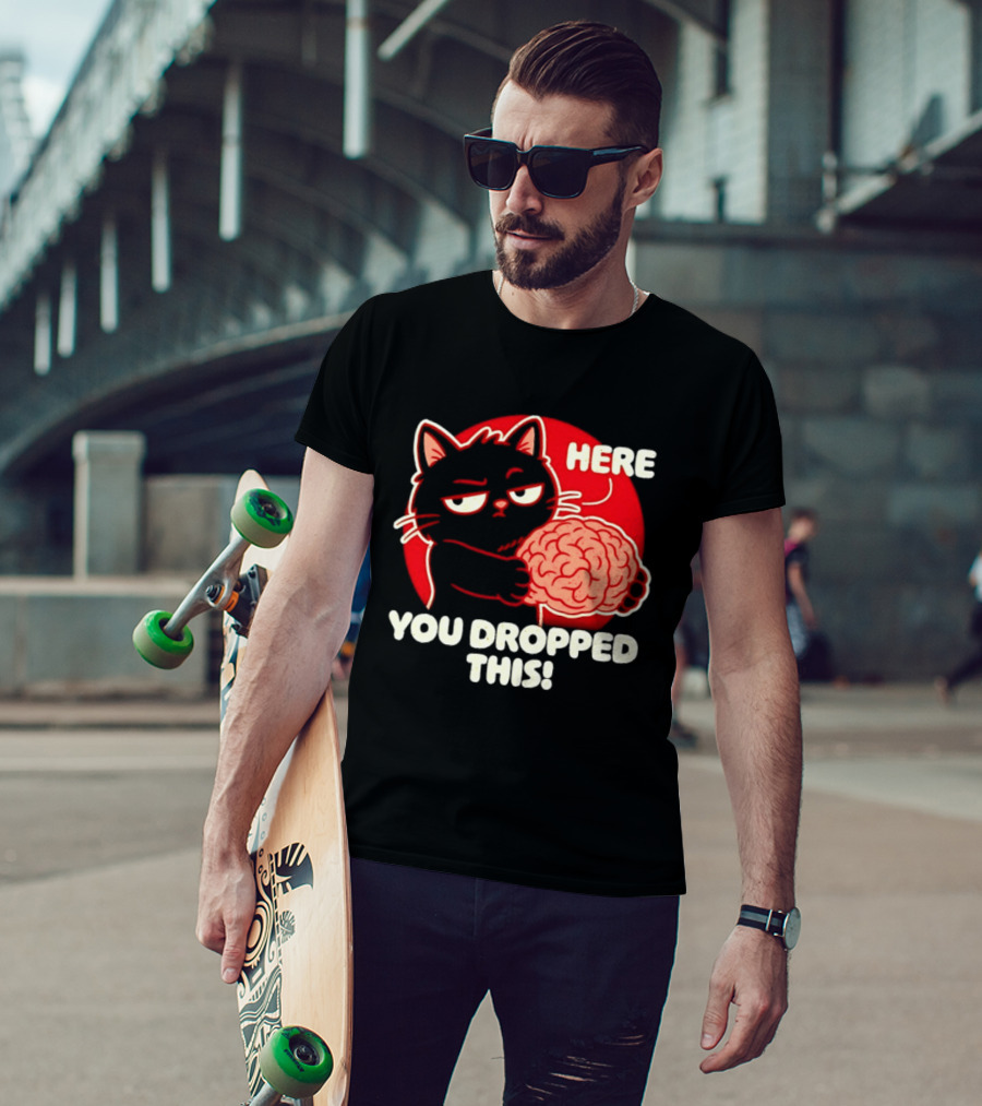 Here You Dropped This Cat Holding A Brain T-Shirt